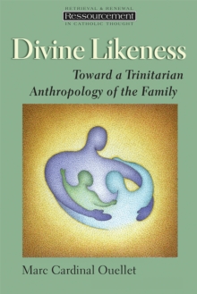 Divine Likeness : Toward a Trinitarian Anthropology of the Family