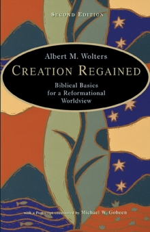 Creation Regained : Biblical Basics for a Reformational Worldview