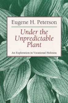 Under the Unpredictable Plant : An Exploration in Vocational Holiness