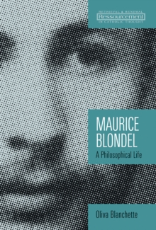 Maurice Blondel : A Philosophical Life