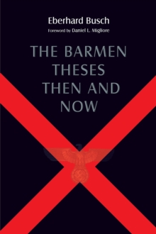 The Barmen Theses Then and Now : The 2004 Warfield Lectures at Princeton Theological Seminary