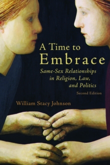 A Time to Embrace : Same-Sex Relationships in Religion, Law, and Politics, 2nd edition