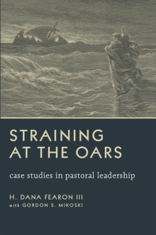 Straining at the Oars : Case Studies in Pastoral Leadership