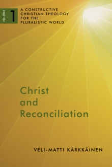 Christ and Reconciliation : A Constructive Christian Theology for the Pluralistic World, vol. 1