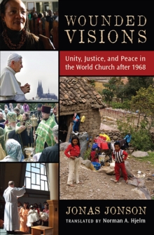 Wounded Visions : Unity, Justice, and Peace in the World Church after 1968