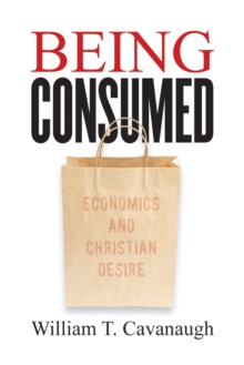 Being Consumed : Economics and Christian Desire