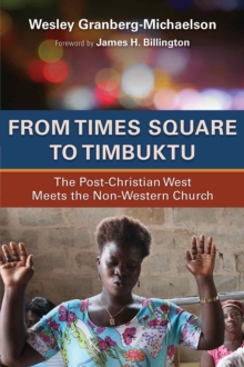 From Times Square to Timbuktu : The Post-Christian West Meets the Non-Western Church