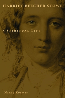 Harriet Beecher Stowe : A Spiritual Life