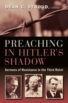 Preaching in Hitler's Shadow : Sermons of Resistance in the Third Reich