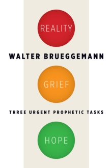 Reality, Grief, Hope : Three Urgent Prophetic Tasks