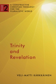 Trinity and Revelation : A Constructive Christian Theology for the Pluralistic World, volume 2