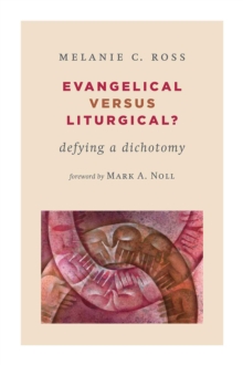 Evangelical versus Liturgical? : Defying a Dichotomy