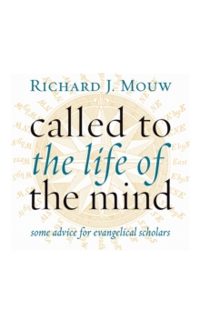 Called to the Life of the Mind : Some Advice for Evangelical Scholars