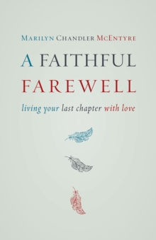 A Faithful Farewell : Living Your Last Chapter with Love