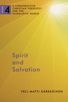 Spirit and Salvation : A Constructive Christian Theology for the Pluralistic World, volume 4