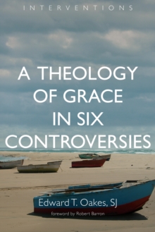 A Theology of Grace in Six Controversies