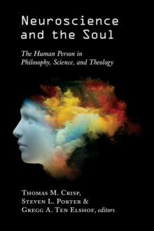 Neuroscience and the Soul : The Human Person in Philosophy, Science, and Theology