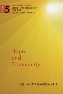 Hope and Community : A Constructive Christian Theology for the Pluralistic World, vol. 5