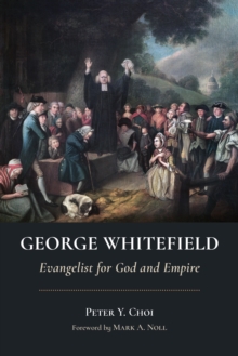 George Whitefield : Evangelist for God and Empire