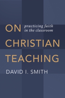 On Christian Teaching : Practicing Faith in the Classroom