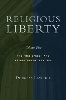 Religious Liberty, Volume 5 : The Free Speech and Establishment Clauses