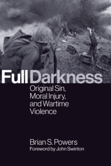 Full Darkness : Original Sin, Moral Injury, and Wartime Violence