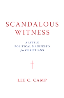 Scandalous Witness : A Little Political Manifesto for Christians