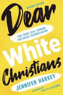 Dear White Christians : For Those Still Longing for Racial Reconciliation