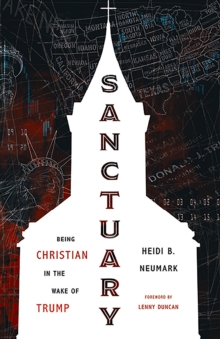 Sanctuary : Being Christian in the Wake of Trump