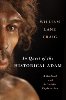 Wm. B. Eerdmans Publishing Co. In Quest Of The Historical Adam , A Biblical And Scientific Exploration