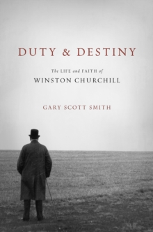 Duty and Destiny : The Life and Faith of Winston Churchill