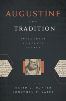 Augustine and Tradition : Influences, Contexts, Legacy