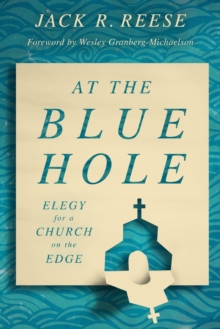 At the Blue Hole : Elegy for a Church on the Edge