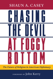 Chasing the Devil at Foggy Bottom : The Future of Religion in American Diplomacy