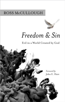 Freedom and Sin : Evil in a World Created by God