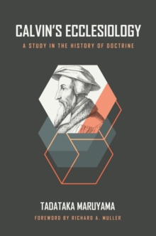 Calvin's Ecclesiology : A Study in the History of Doctrine