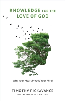 Knowledge for the Love of God : Why Your Heart Needs Your Mind