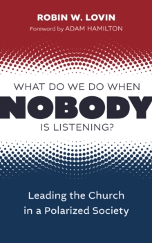 What Do We Do When Nobody Is Listening? : Leading the Church in a Polarized Society