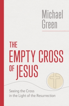 The Empty Cross of Jesus : Seeing the Cross in the Light of the Resurrection