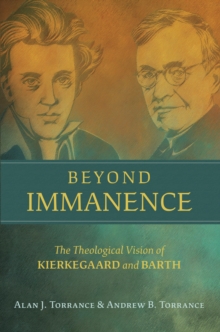 Beyond Immanence : The Theological Vision of Kierkegaard and Barth