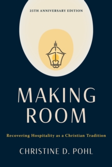 Making Room, 25th anniversary edition : Recovering Hospitality as a Christian Tradition