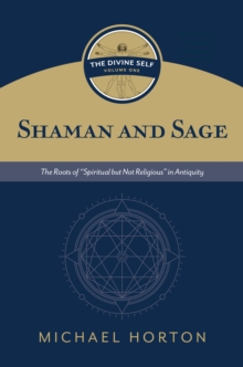 Shaman and Sage : The Roots of "Spiritual but Not Religious" in Antiquity