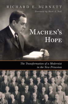 Machen's Hope : The Transformation of a Modernist in the New Princeton