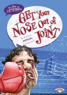 Get Your Nose Out of Joint : And Other Medical Expressions