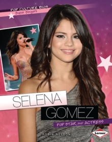 Selena Gomez : Pop Star and Actress