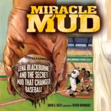 Miracle Mud : Lena Blackburne and the Secret Mud That Changed Baseball