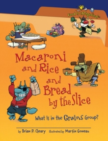 Macaroni and Rice and Bread by the Slice, 2nd Edition : What Is in the Grains Group?