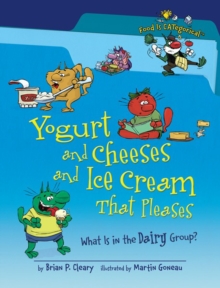 Yogurt and Cheeses and Ice Cream That Pleases, 2nd Edition : What Is in the Dairy Group?