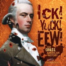 Ick! Yuck! Eew! : Our Gross American History