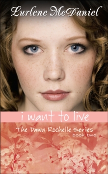 I Want to Live : The Dawn Rochelle Series, Book Two